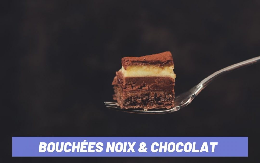 RECETTE BOUCHÉES NOIX & CHOCOLAT