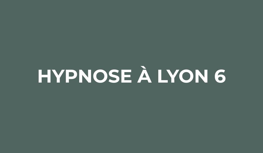 Hypnose à Lyon 6 : un accompagnement vers le changement et le mieux-être