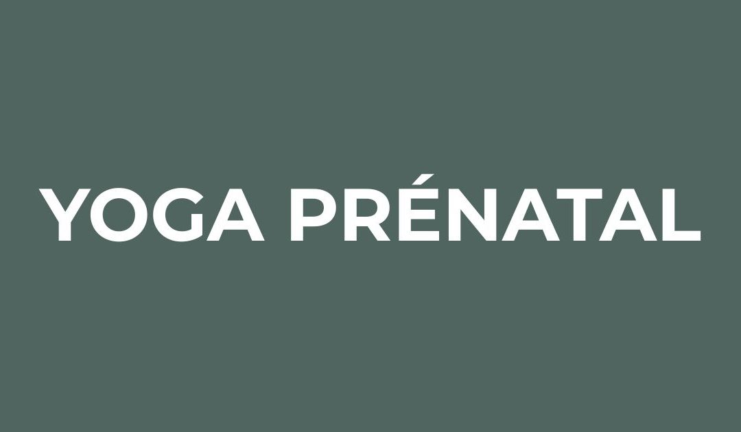 YOGA PRENATAL : une pratique douce pour vivre pleinement sa grossesse